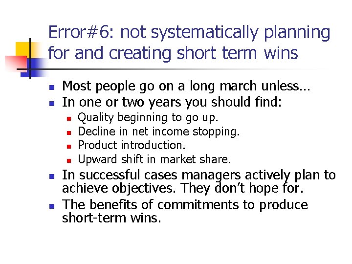 Error#6: not systematically planning for and creating short term wins n n Most people