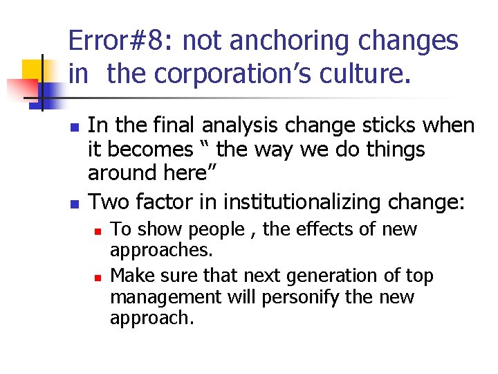 Error#8: not anchoring changes in the corporation’s culture. n n In the final analysis Error#8: not anchoring changes in the corporation’s culture. n n In the final analysis