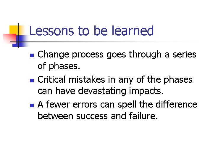 Lessons to be learned n n n Change process goes through a series of