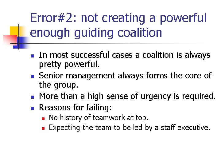 Error#2: not creating a powerful enough guiding coalition n n In most successful cases Error#2: not creating a powerful enough guiding coalition n n In most successful cases