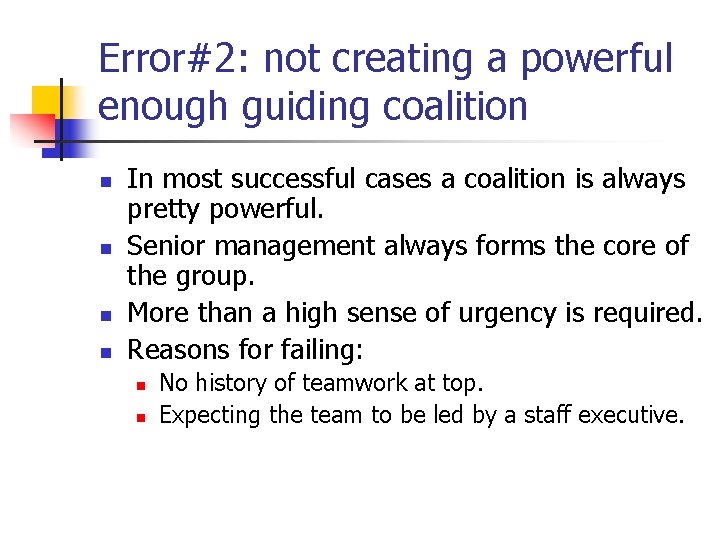 Error#2: not creating a powerful enough guiding coalition n n In most successful cases