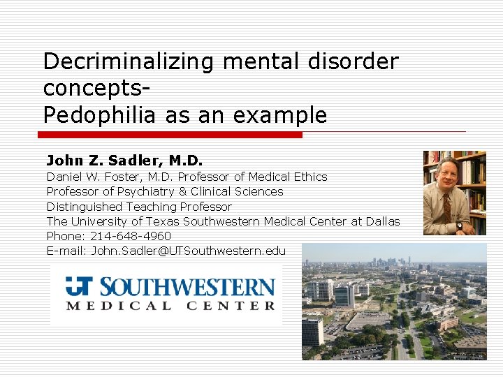 Decriminalizing mental disorder concepts. Pedophilia as an example John Z. Sadler, M. D. Daniel