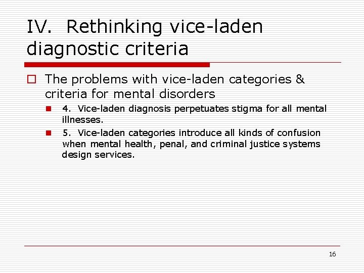 IV. Rethinking vice-laden diagnostic criteria o The problems with vice-laden categories & criteria for