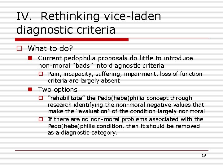IV. Rethinking vice-laden diagnostic criteria o What to do? n Current pedophilia proposals do