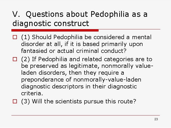 V. Questions about Pedophilia as a diagnostic construct o (1) Should Pedophilia be considered