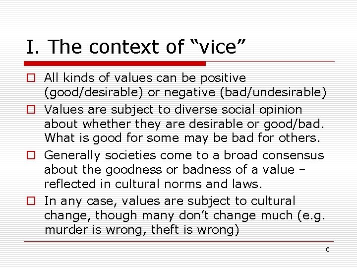 I. The context of “vice” o All kinds of values can be positive (good/desirable)