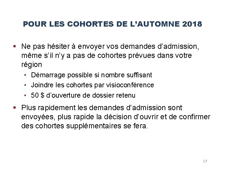 POUR LES COHORTES DE L’AUTOMNE 2018 § Ne pas hésiter à envoyer vos demandes POUR LES COHORTES DE L’AUTOMNE 2018 § Ne pas hésiter à envoyer vos demandes