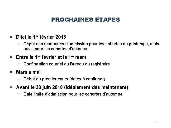 PROCHAINES ÉTAPES § D’ici le 1 er février 2018 • Dépôt des demandes d’admission PROCHAINES ÉTAPES § D’ici le 1 er février 2018 • Dépôt des demandes d’admission