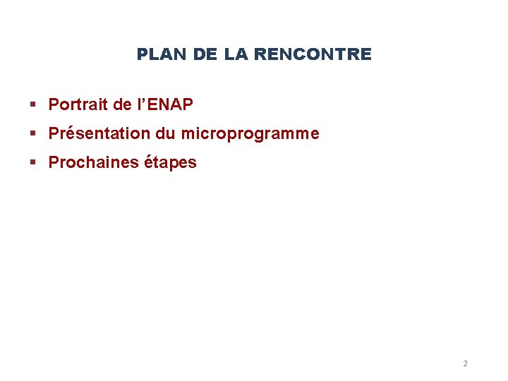 PLAN DE LA RENCONTRE § Portrait de l’ENAP § Présentation du microprogramme § Prochaines PLAN DE LA RENCONTRE § Portrait de l’ENAP § Présentation du microprogramme § Prochaines