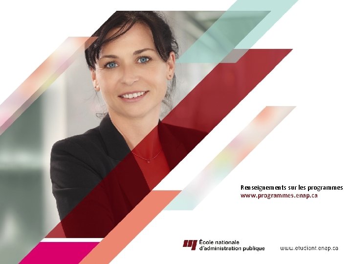 Renseignements sur les programmes www. programmes. enap. ca Renseignements sur les programmes www. programmes. enap. ca