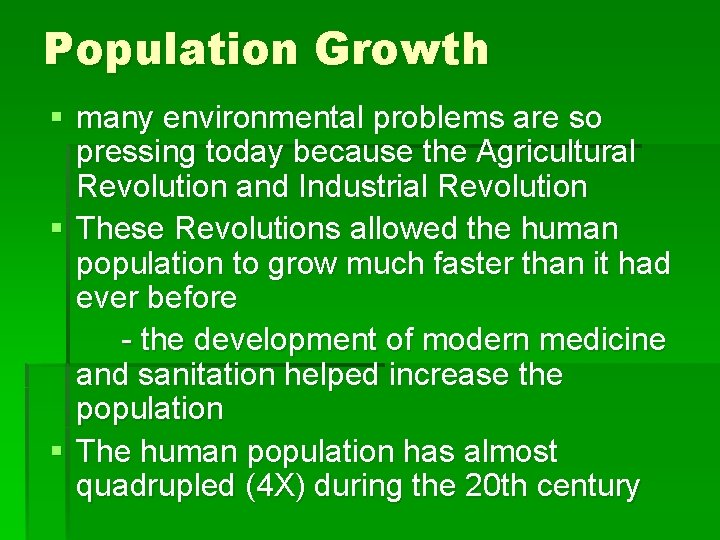 Population Growth § many environmental problems are so pressing today because the Agricultural Revolution