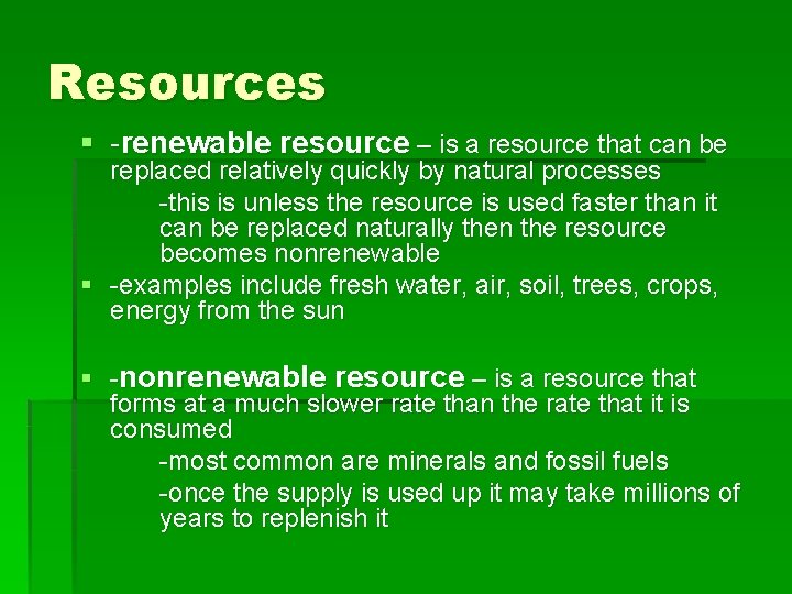 Resources § -renewable resource – is a resource that can be replaced relatively quickly