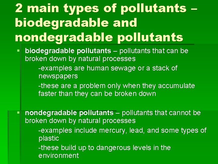 2 main types of pollutants – biodegradable and nondegradable pollutants § biodegradable pollutants –