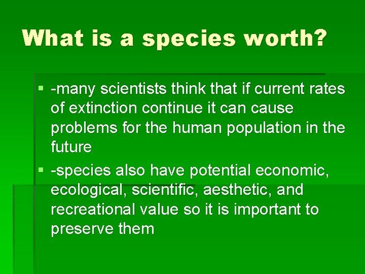 What is a species worth? § -many scientists think that if current rates of