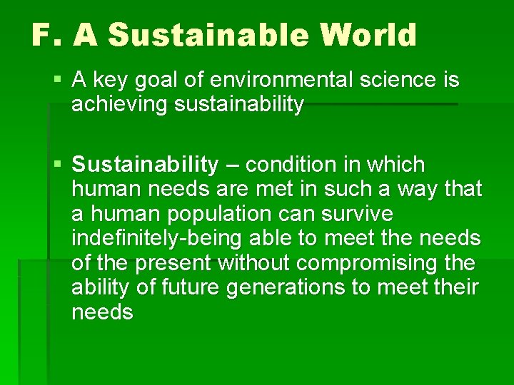 F. A Sustainable World § A key goal of environmental science is achieving sustainability