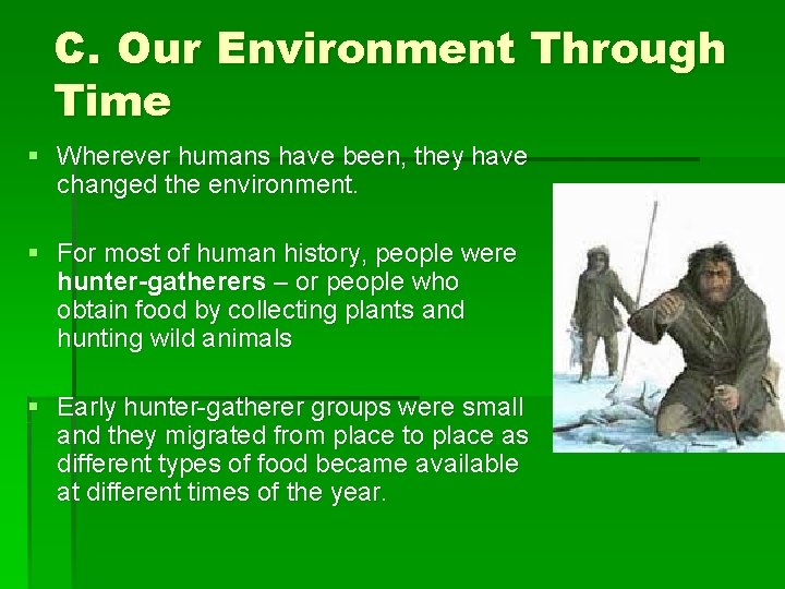 C. Our Environment Through Time § Wherever humans have been, they have changed the