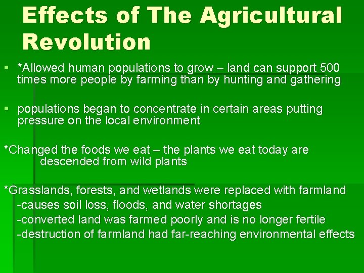 Effects of The Agricultural Revolution § *Allowed human populations to grow – land can