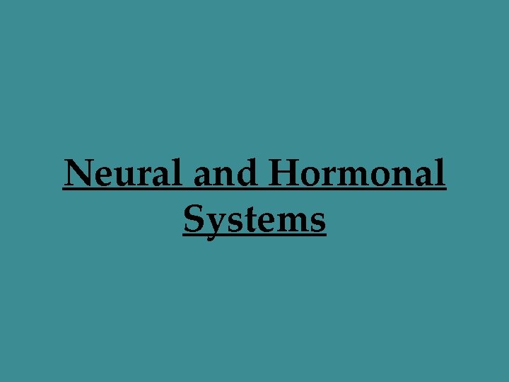 Neural and Hormonal Systems 