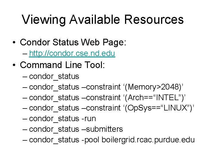 Viewing Available Resources • Condor Status Web Page: – http: //condor. cse. nd. edu