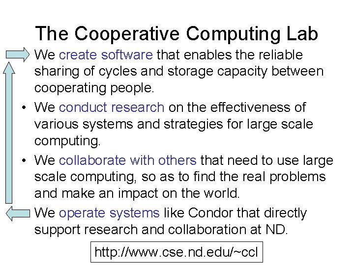 The Cooperative Computing Lab • We create software that enables the reliable sharing of