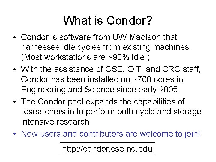 What is Condor? • Condor is software from UW-Madison that harnesses idle cycles from