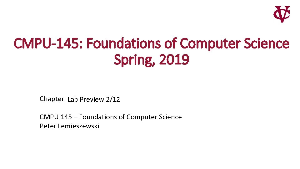 CMPU-145: Foundations of Computer Science Spring, 2019 Chapter Lab Preview 2/12 CMPU 145 – CMPU-145: Foundations of Computer Science Spring, 2019 Chapter Lab Preview 2/12 CMPU 145 –