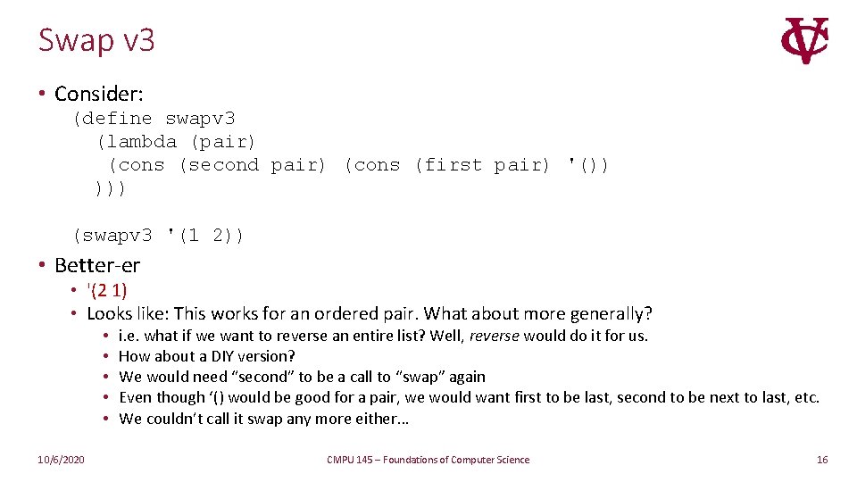Swap v 3 • Consider: (define swapv 3 (lambda (pair) (cons (second pair) (cons Swap v 3 • Consider: (define swapv 3 (lambda (pair) (cons (second pair) (cons