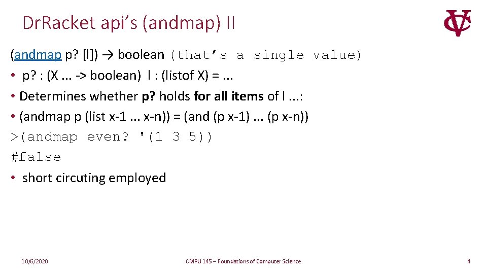 Dr. Racket api’s (andmap) II (andmap p? [l]) → boolean (that’s a single value)