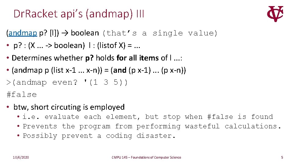 Dr. Racket api’s (andmap) III (andmap p? [l]) → boolean (that’s a single value)