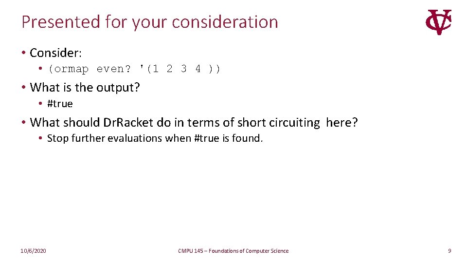 Presented for your consideration • Consider: • (ormap even? '(1 2 3 4 )) Presented for your consideration • Consider: • (ormap even? '(1 2 3 4 ))
