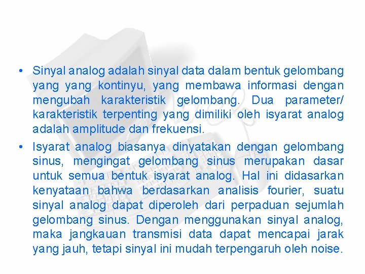  • Sinyal analog adalah sinyal data dalam bentuk gelombang yang kontinyu, yang membawa