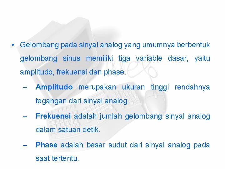  • Gelombang pada sinyal analog yang umumnya berbentuk gelombang sinus memiliki tiga variable