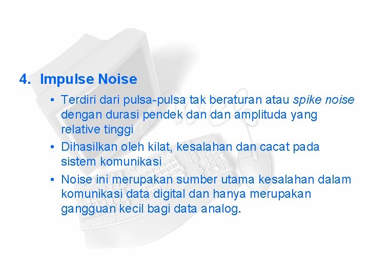 4. Impulse Noise • Terdiri dari pulsa-pulsa tak beraturan atau spike noise dengan durasi