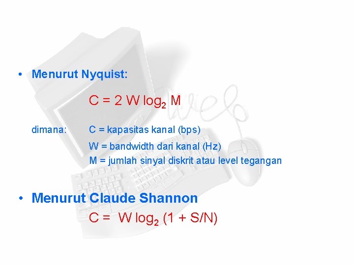  • Menurut Nyquist: C = 2 W log 2 M dimana: C =