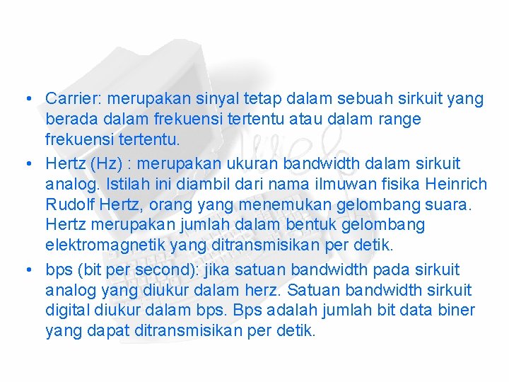  • Carrier: merupakan sinyal tetap dalam sebuah sirkuit yang berada dalam frekuensi tertentu