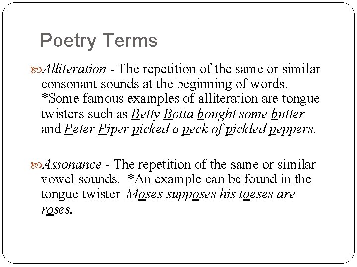 Poetry Terms Alliteration - The repetition of the same or similar consonant sounds at