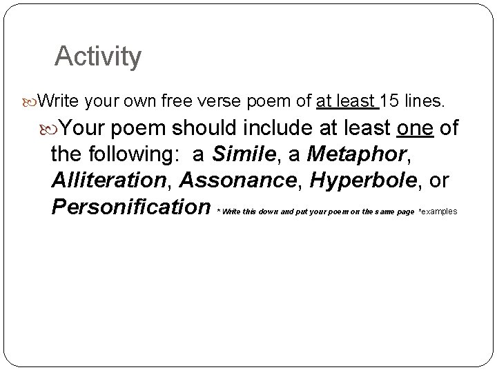 Activity Write your own free verse poem of at least 15 lines. Your poem