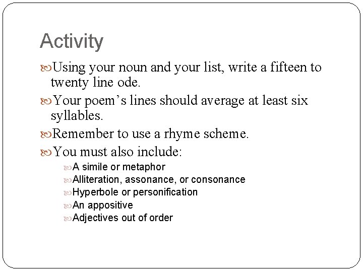 Activity Using your noun and your list, write a fifteen to twenty line ode.