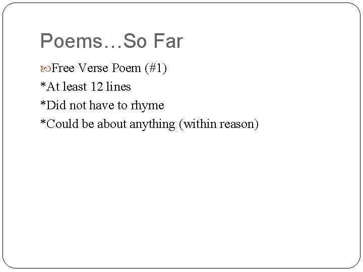 Poems…So Far Free Verse Poem (#1) *At least 12 lines *Did not have to