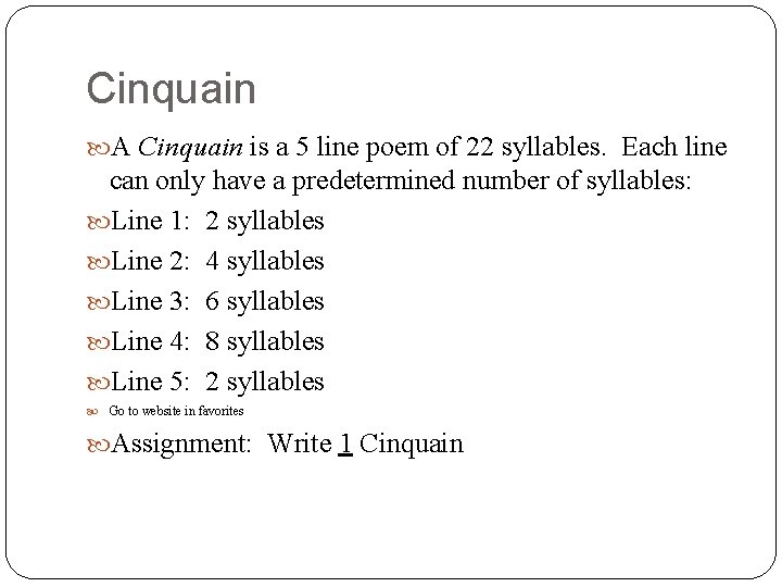 Cinquain A Cinquain is a 5 line poem of 22 syllables. Each line can