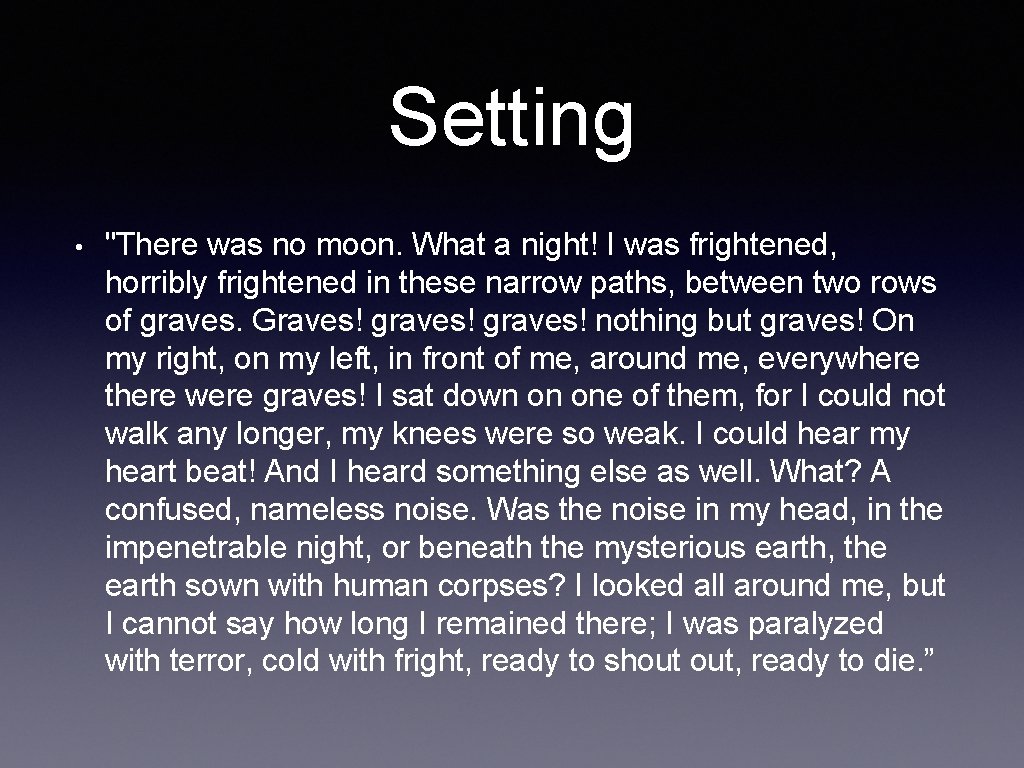 Setting • "There was no moon. What a night! I was frightened, horribly frightened