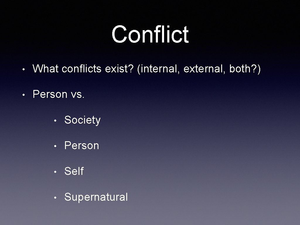 Conflict • What conflicts exist? (internal, external, both? ) • Person vs. • Society