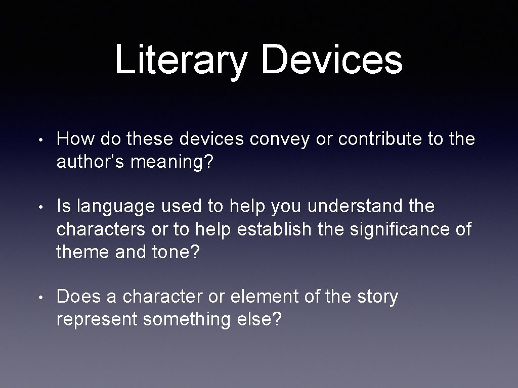 Literary Devices • How do these devices convey or contribute to the author’s meaning?