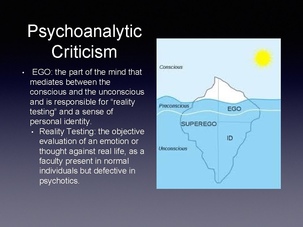 Psychoanalytic Criticism • EGO: the part of the mind that mediates between the conscious