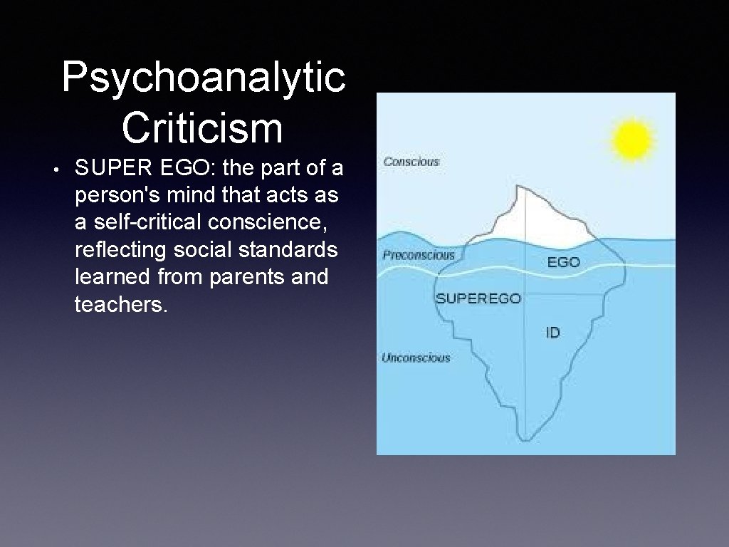 Psychoanalytic Criticism • SUPER EGO: the part of a person's mind that acts as