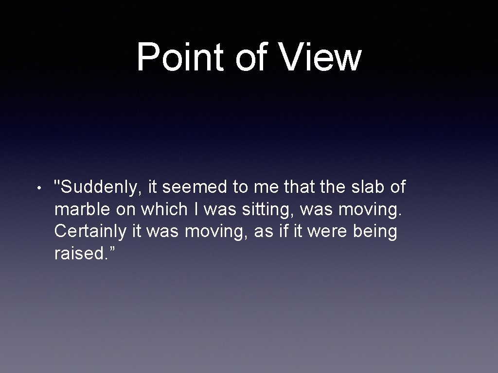 Point of View • "Suddenly, it seemed to me that the slab of marble