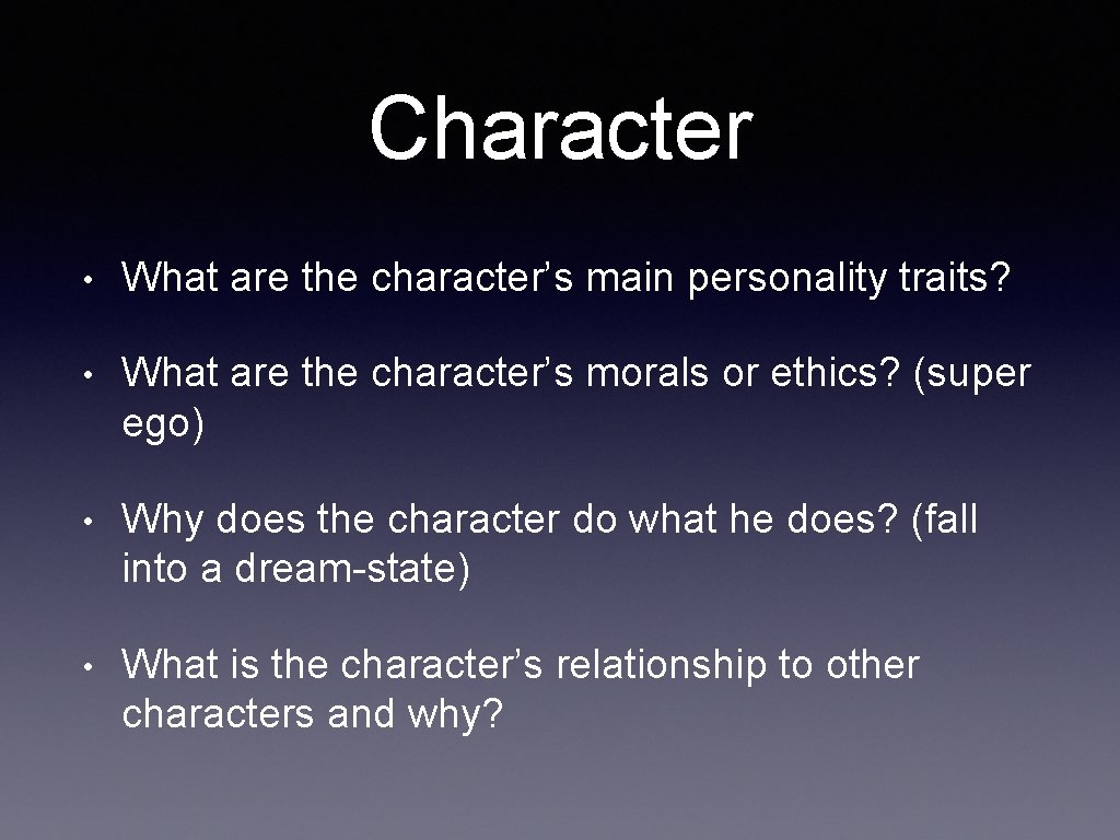 Character • What are the character’s main personality traits? • What are the character’s