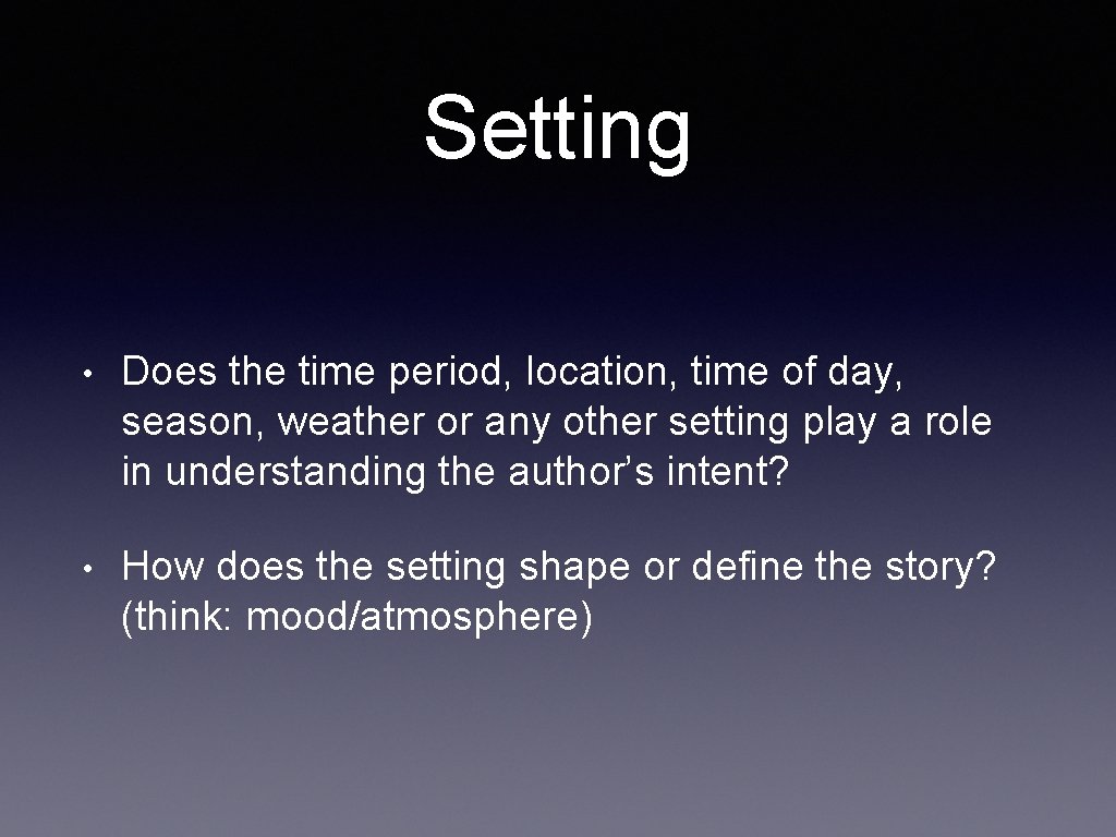 Setting • Does the time period, location, time of day, season, weather or any