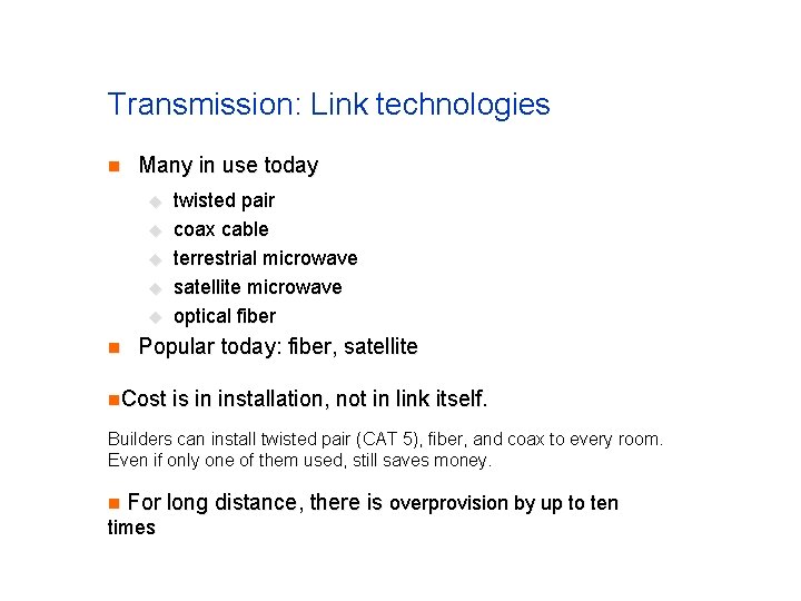 Transmission: Link technologies n Many in use today u u u n twisted pair