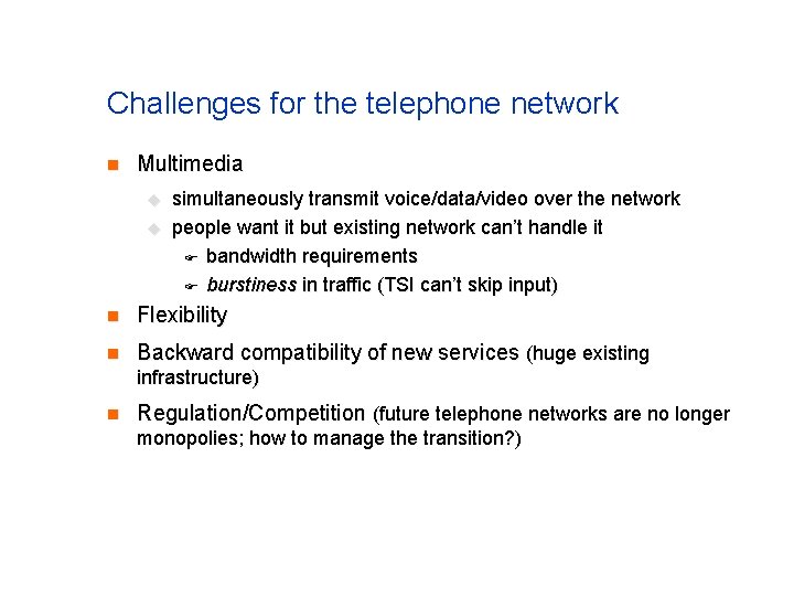 Challenges for the telephone network n Multimedia u u simultaneously transmit voice/data/video over the